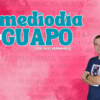 El mediodía + guapo